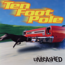 Ten Foot Pole - Unleashed...