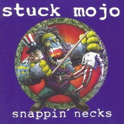 Stuck Mojo - Snappin’ Necks...
