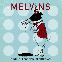 Melvins - Pinkus Abortion...