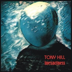 Tony Hill - Inexactness Lp...