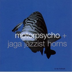 Motorpsycho & Jaga Jazzist...